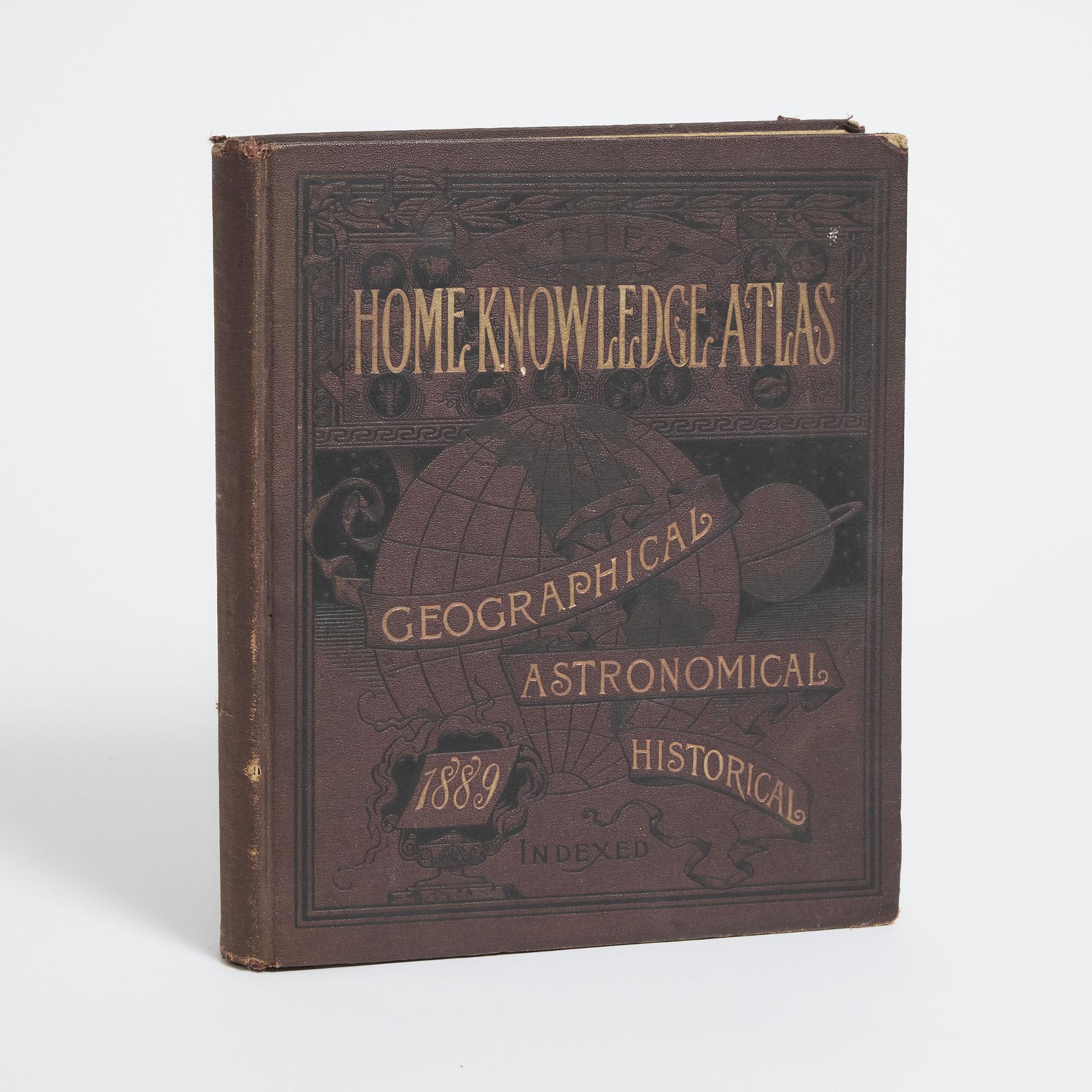 Toronto Home Knowledge Association - The Home Knowledge Geographical, Astronomical, Historical Atlas, 1889