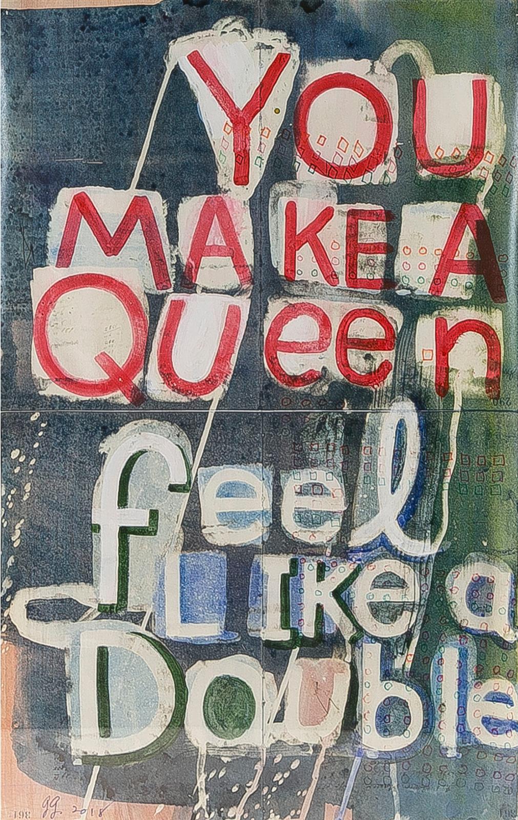 Graham Gillmore (1963) - You Make A Queen Feel Like A Double, 2018