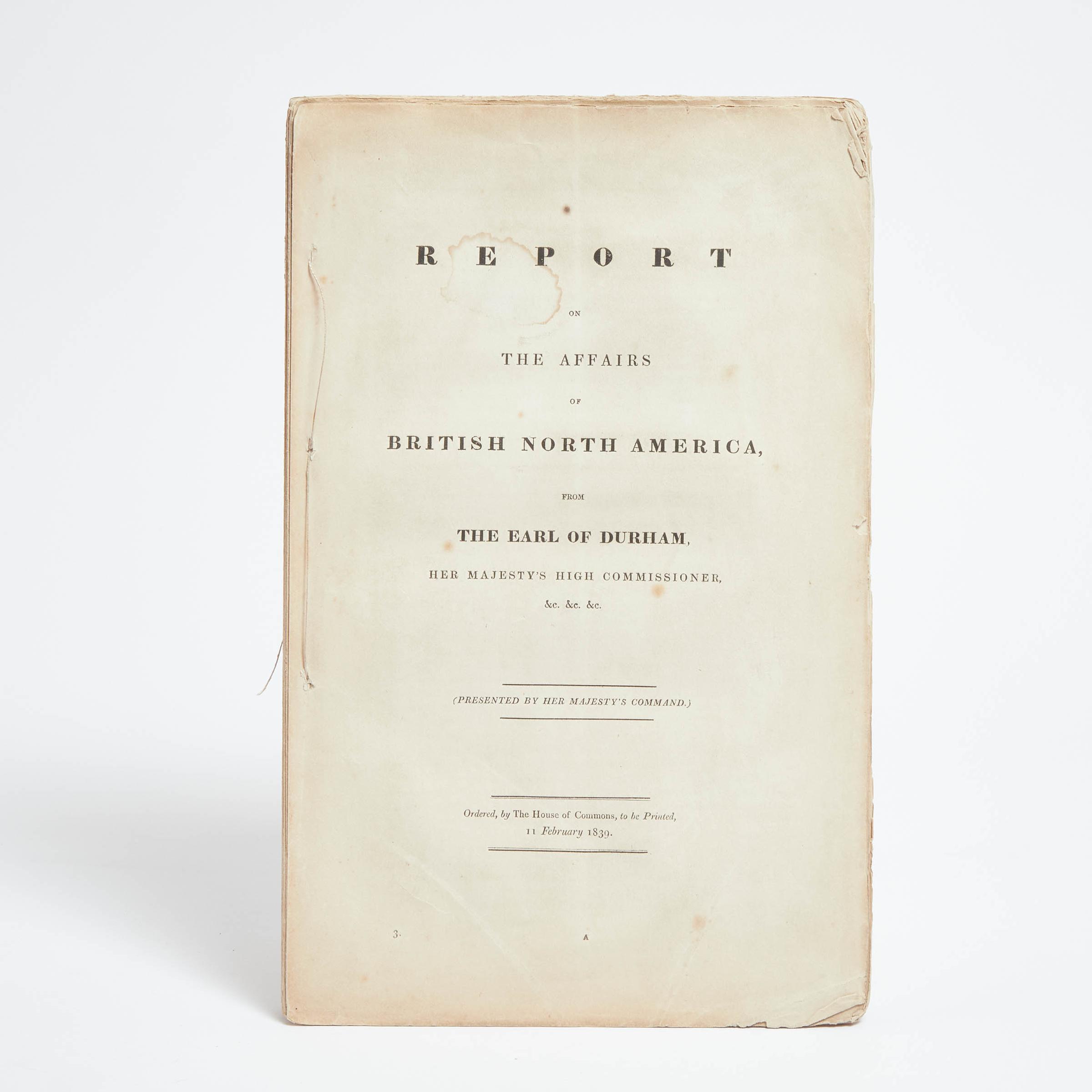 Lord John George Lambton - Report On The Affairs Of British North America From The Earl Of Durham, Her Majesty's High Commissioner & Appendix A, 1839